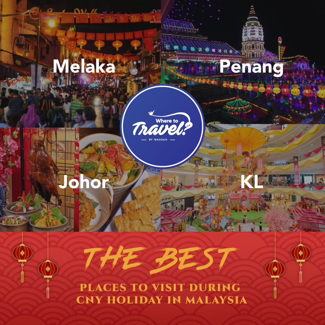 The Best Places to Visit During CNY Holiday in Malaysia 2023 WAHDAH